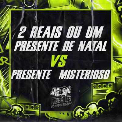 2 Reais ou um Presente de Natal Vs Presente Misterioso By MC Japa, MC Pipokinha, DJ MJSP's cover