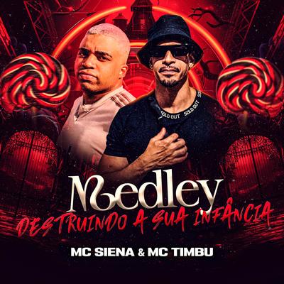Medley Destruindo a Sua Infância By MC Timbu, Mc Siena's cover