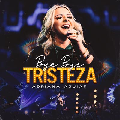 Bye Bye Tristeza By Adriana Aguiar's cover