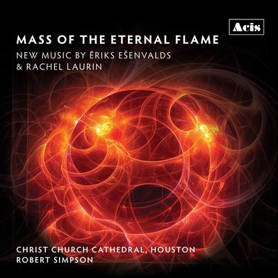 Mass of the Eternal Flame: New Music by Ēriks Ešenvalds & Rachel Laurin's cover