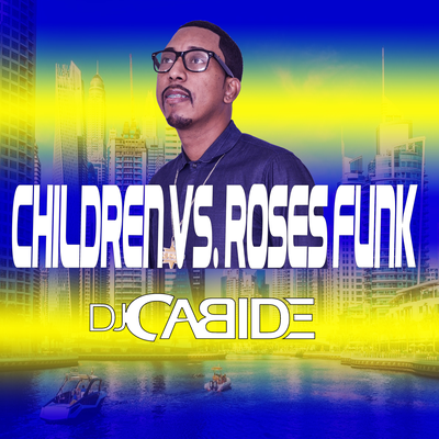 Children vs Roses Funk By DJ Cabide's cover