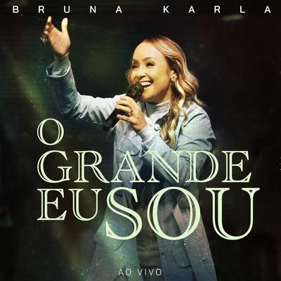 O Grande Eu Sou (Ao Vivo) By Bruna Karla's cover