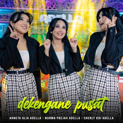 Dekengane Pusat By Arneta Julia Adella, Nurma Paejah Adella, Sherly KDI Adella's cover