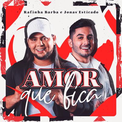 Amor Que Fica By Rafinha Barba, Jonas Esticado's cover