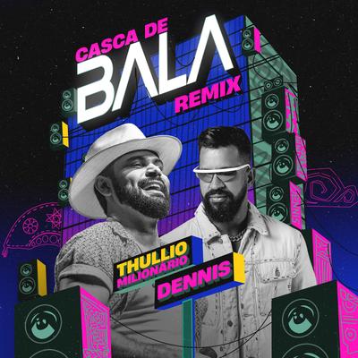 Casca de Bala (Remix) By Thullio Milionário, DENNIS's cover