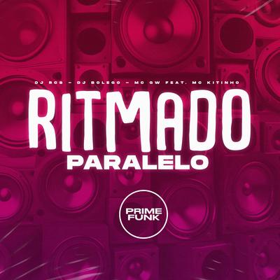 Ritmado Paralelo By DJ RCS, DJ Bolego, Mc Gw, Mc Kitinho's cover