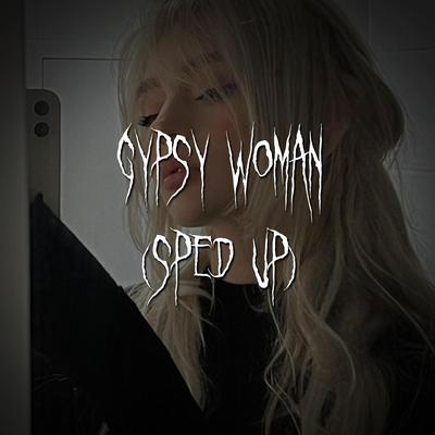gypsy woman (sped up)'s cover