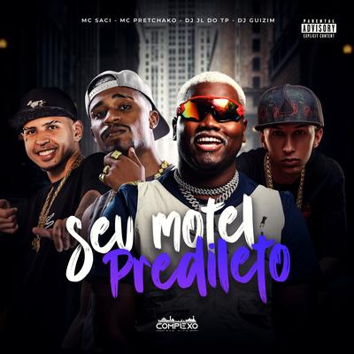 Seu Motel Predileto By dj jl do tp, MC Saci, Mc Pretchako, dj guizim's cover