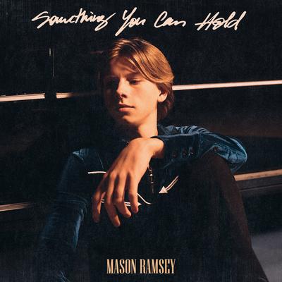 Something You Can Hold By Mason Ramsey's cover