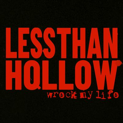Wreck My Life By Less Than Hollow's cover