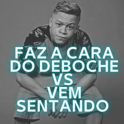 Faz a Cara do Deboche Vs Vem Sentando's cover