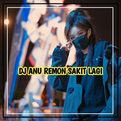 DJ ANU REMON SAKIT LAGI FYP TIKTOK TERBARU's cover