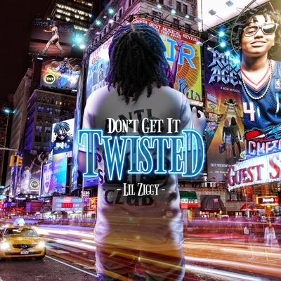 Don't Get It Twisted By Lil Ziggy's cover