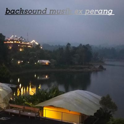 Backsound Musik Ex Perang's cover
