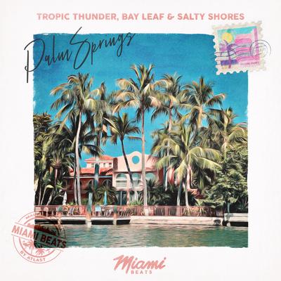 Palm Springs By Tropic Thunder, Bay Leaf, Salty Shores's cover