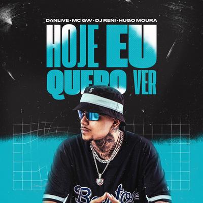 Hoje Eu Quero Ver By DJ DANLIVE, Mc Gw's cover