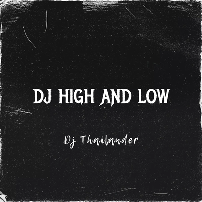 DJ High and Low By Dj Thailander's cover