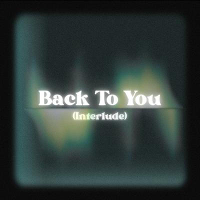 Back To You (Interlude)'s cover