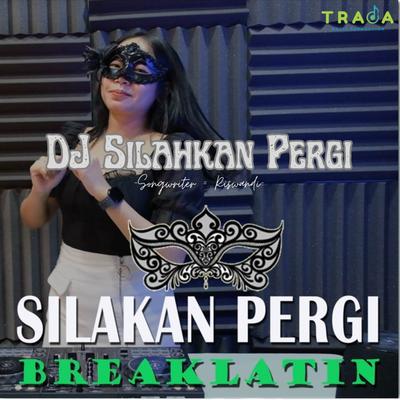 Dj Silahkan Pergi Breakbeat Terbaru 2024's cover