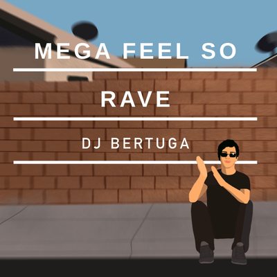 Mega Feel So Rave By DJ Bertuga's cover