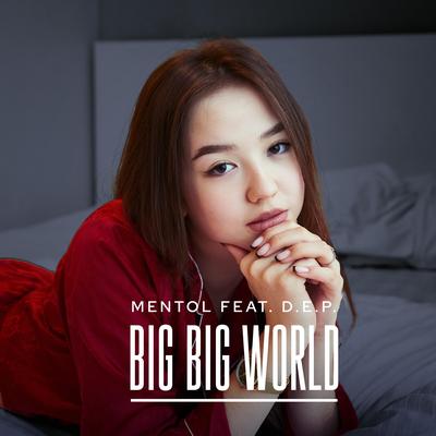 Big Big World (feat. D.E.P.) By Mentol, D.E.P.'s cover