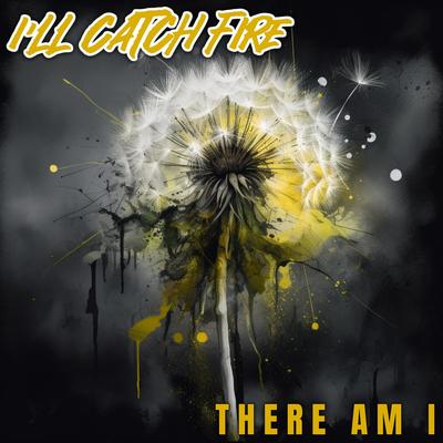 There Am I By I'll Catch Fire's cover