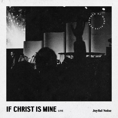 If Christ is Mine (feat. Word Alive) [Live] By Joyful Noise, Word Alive's cover