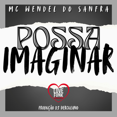 Possa Imaginar By Mc Wendel Do Sanfra, DJ HERCULANO's cover