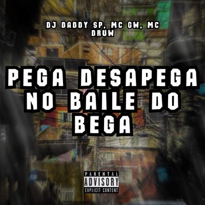 PEGA DESAPEGA NO BAILE DO BEGA By Club do hype, DJ DADDY SP, Mc Gw's cover