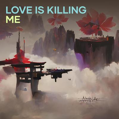 Love Is Killing Me's cover