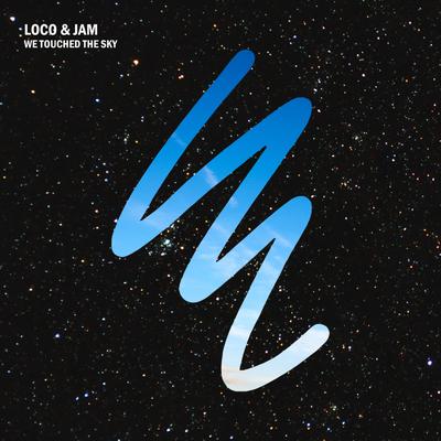 We Touched The Sky By Loco & JaM's cover