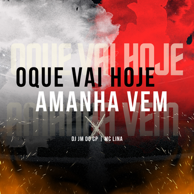 Oque Vai Hoje Amanha Vem By DJ JM DO CP, Mc Lina's cover