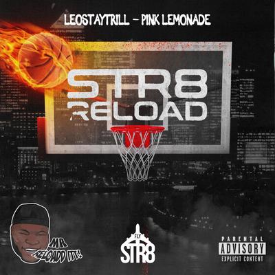 Pink Lemonade (Str8 Reload) By LeoStayTrill, Mr Reload It's cover