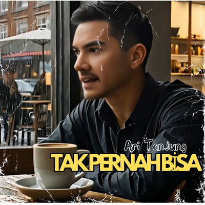 Tak Pernah bisa By Ari Tanjung's cover