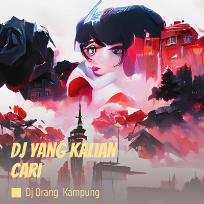 Dj Yang Kalian Cari By DJ ORANG KAMPUNG, DJ USUP, DJ Topeng, ARDY WG, Dohnny Fernanda's cover