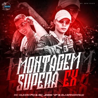 MONTAGEM SUPERA EX By MC GUIZIN PQ, MC Jhow VP, DJ Mandrake 100% Original's cover