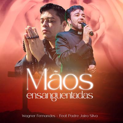 Mãos Ensanguentadas By Wagner Fernandes, Padre Jairo Silva's cover