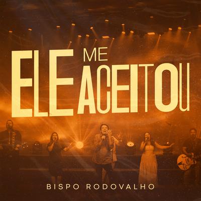 Ele Me Aceitou By Bispo Rodovalho's cover