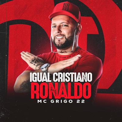 Igual Cristiano Ronaldo Mc Grigo 22 - Remix By Mc Grigo 22, DJ PSICO DE CAXIAS's cover