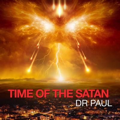 TIME OF THE SATAN By Dr Paul's cover