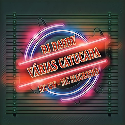 VARIAS CATUCADA By Dj daddy, Mc Gw, Mc Magrinho's cover