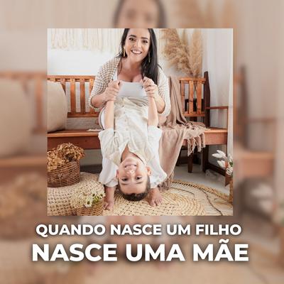 Quando Nasce um Filho, Nasce uma Mãe's cover