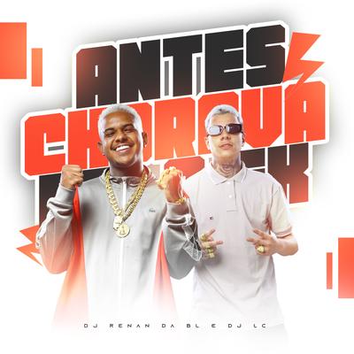 Antes Chorava pelo Ex By DJ RENAN DA BL, Dj Lc, Mc Pretchako, Mc Reis's cover