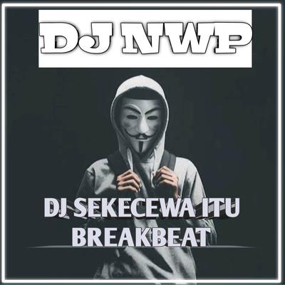 SEKECEWA ITU (NWP Remix)'s cover