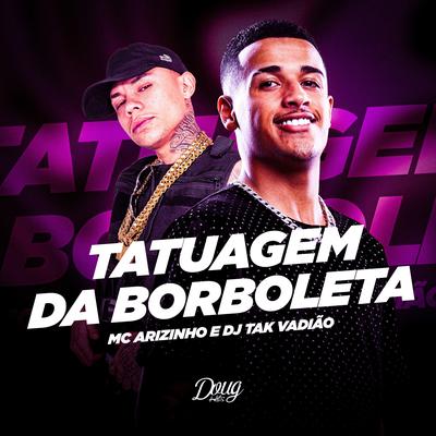 Tatuagem da Borboleta By Mc Arizinho, DJ TAK VADIÃO, Doug Hits's cover