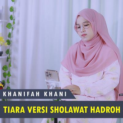 Tiara Versi Sholawat Hadroh By Khanifah Khani's cover