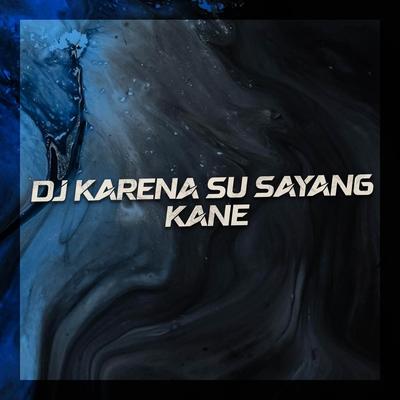 KARENA SU SAYANG KANE (DJ Mimin Sopan Remix)'s cover