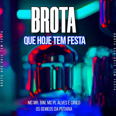 Brota Que Hoje Tem Festa By Os Gemeos da Putaria, Mc Mr. Bim, mc pl alves, Cirilo's cover