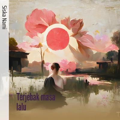 Terjebak Masa Lalu By Siska nami's cover