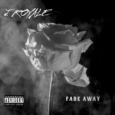 Fade Away By J. Royale's cover